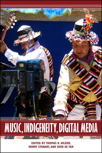 Music, Indigeneity, Digital Media (Eastman/Rochester Studies Ethnomusicology Book 6)