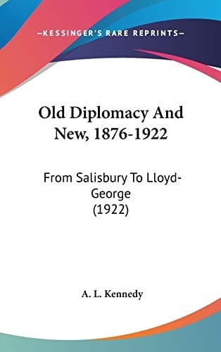 Old Diplomacy And New, 1876-1922 From Salisbury To Lloyd-George (1922)