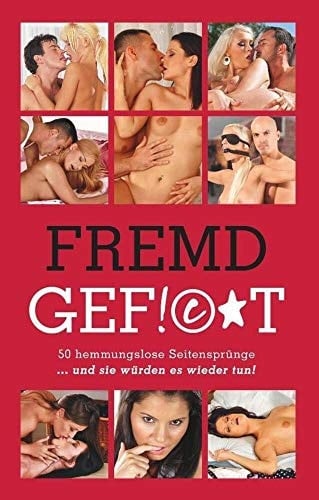 Fremdgefickt 50 hemmungslose Seitensprünge und sie würden es wieder tun!