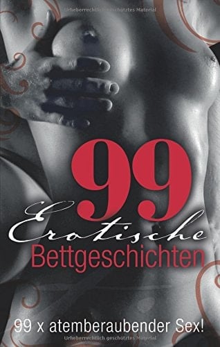 99 erotische Bettgeschichten: 99 x atemberaubender Sex