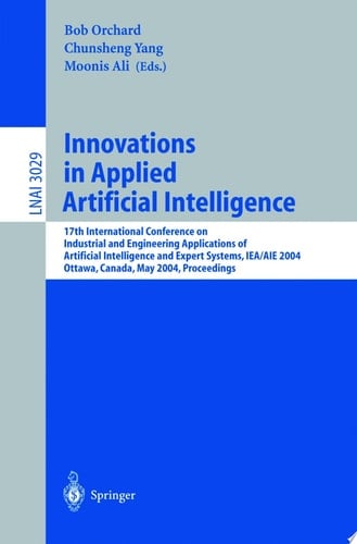 Innovations in Applied Artificial Intelligence 17th International Conference on Industrial and Engineering Applications of Artificial Intelligence and Expert Systems, IEA/AIE 2004, Ottawa, Canada, May 17-20, 2004. Proceedings