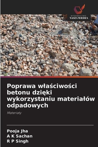 Poprawa wlaściwości betonu dzięki wykorzystaniu materialów odpadowych (Polish Edition)