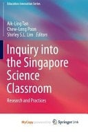 Inquiry into the Singapore Science Classroom Research and Practices