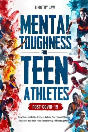 Mental Toughness for Teen Athletes, Post COVID-19: Easy Strategies to Boost Fitness, Rebuild Your Physical Stamina and Reach Your Peak Performance in ... program regarding youth athletic coaching)