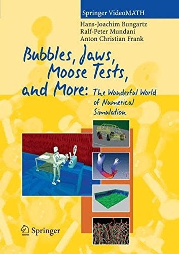 Bubbles, Jaws, Moose Tests, and More:: The Wonderful World of Numerical Simulation (Springer VideoMATH)