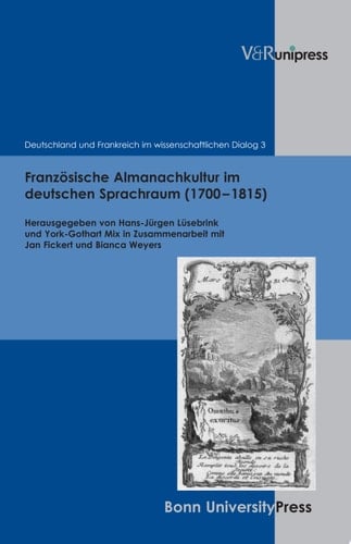 Französische Almanachkultur im deutschen Sprachraum (1700-1815) Gattungsstrukturen, komparatistische Aspekte, Diskursformen