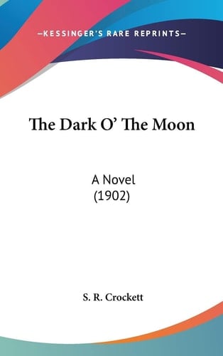 The Dark O' The Moon A Novel (1902)