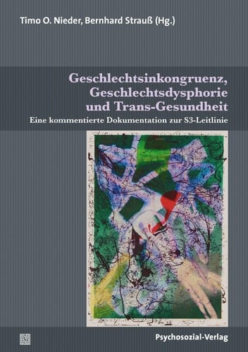 Geschlechtsinkongruenz, Geschlechtsdysphorie und Trans-Gesundheit eine kommentierte Dokumentation zur S3-Leitlinie