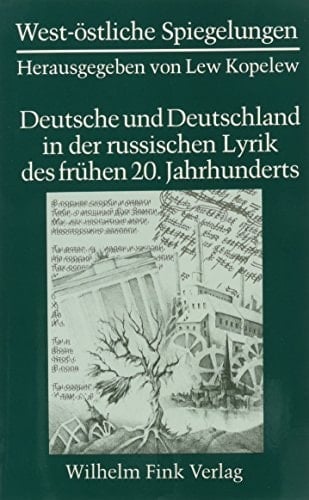 Deutsche Und Deutschland in Der Russischen Lyrik Des Frühen 20. Jahrhunderts (West-Östliche Spiegelungen) (German Edition)