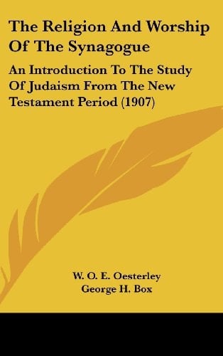 The Religion And Worship Of The Synagogue An Introduction To The Study Of Judaism From The New Testament Period (1907)