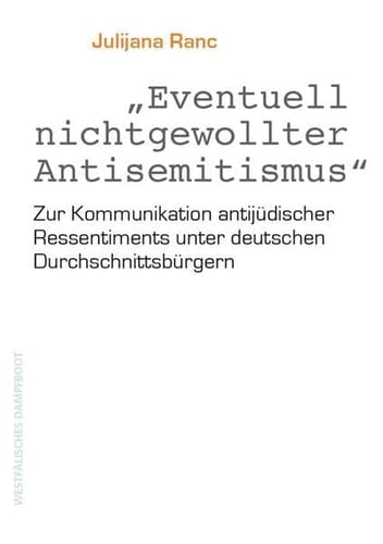 "Eventuell nichtgewollter Antisemitismus" zur Kommunikation antijüdischer Ressentiments unter deutschen Durchschnittsbürgern