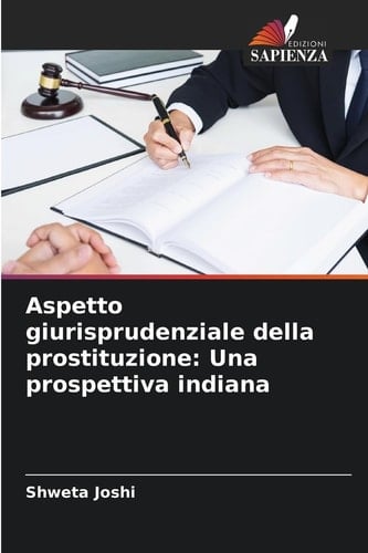 Aspetto giurisprudenziale della prostituzione: Una prospettiva indiana (Italian Edition)