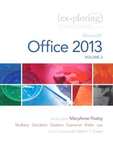 Exploring Microsoft Office 2013, Volume 2 Microsoft Office 2013, Volume 2