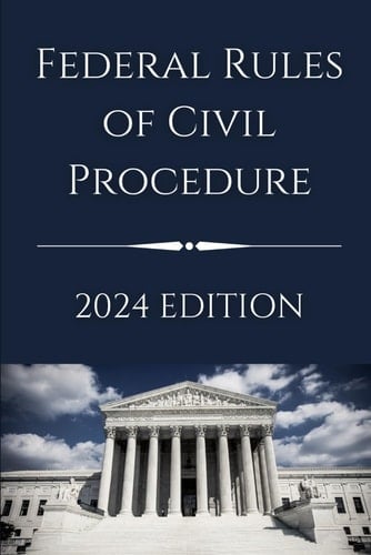 Federal Rules of Civil Procedure: 2024 Edition