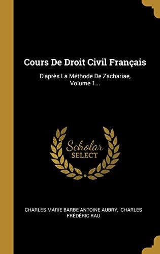 Cours De Droit Civil Français D'après La Méthode De Zachariae, Volume 1...