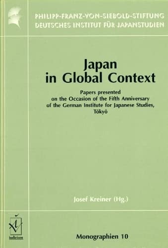 Japan in Global Context: Papers Presented on the Occasion of the Fifth Anniversary of the German Institute for Japanese Studies, Tokyo (Monographien aus ... der Philipp-Franz-von-Siebold-Stiftung)