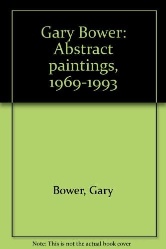Gary Bower Abstract Paintings, 1969-1993