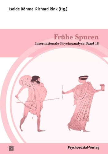 Frühe Spuren Internationale Psychoanalyse Band 18