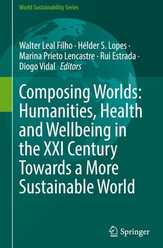 Composing Worlds: Humanities, Health and Wellbeing in the XXI Century Towards a More Sustainable World