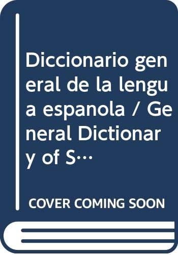 Diccionario general de la lengua espanola / General Dictionary of Spanish language