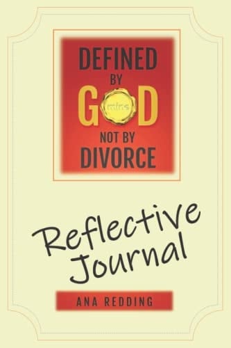 Defined by God Not by Divorce: Reflective Journal: Experience God's Empowering Grace