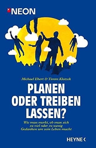 Planen oder treiben lassen? wie man merkt, ob man sich zu viel oder zu wenig Gedanken um sein Leben macht
