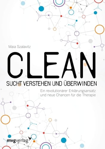 Clean Sucht verstehen und überwinden : ein revolutionärer Erklärungsansatz und neue Chancen für die Therapie