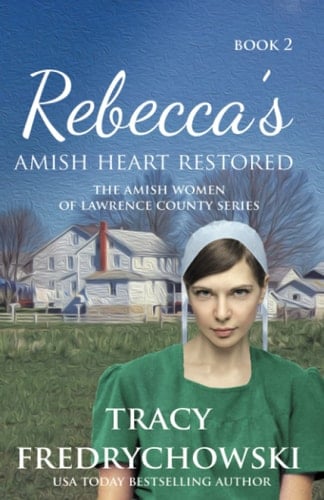 Rebecca's Amish Heart Restored An Amish Fiction Christian Novel