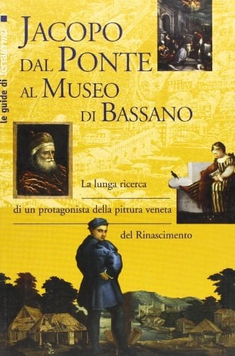 Jacopo dal Ponte al Museo di Bassano (Le guide di Terra ferma)