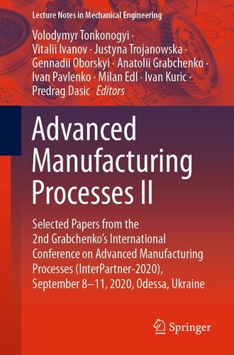 Advanced Manufacturing Processes II Selected Papers from the 2nd Grabchenko’s International Conference on Advanced Manufacturing Processes (InterPartner-2020), September 8-11, 2020, Odessa, Ukraine
