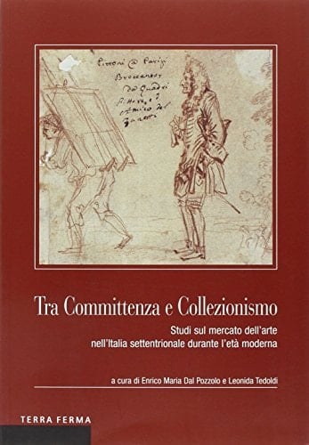 Tra committenza e collezionismo studi sul mercato dell'arte nell'Italia settentrionale durante l'età moderna