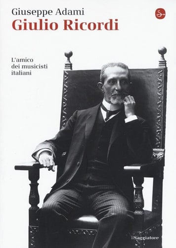 Giulio Ricordi l'amico dei musicisti italiani
