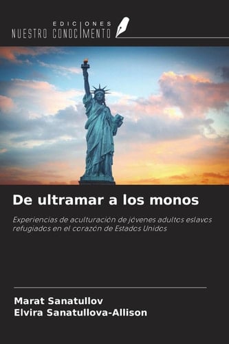 De ultramar a los monos: Experiencias de aculturación de jóvenes adultos eslavos refugiados en el corazón de Estados Unidos (Spanish Edition)