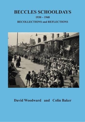 Beccles Schooldays 1930-1948 Recollections and Reflections