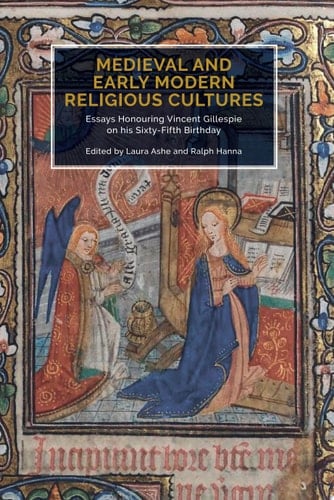 Medieval and Early Modern Religious Cultures Essays Honouring Vincent Gillespie on His Sixty-fifth Birthday