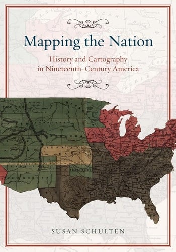 Mapping the Nation History and Cartography in Nineteenth-Century America