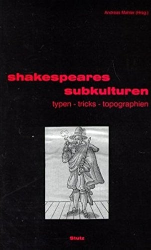 Shakespeares Subkulturen Typen, Tricks, Topographien : eine [sic] Lesebuch zu Alltag und Unterwelt