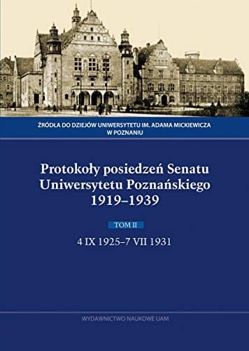 Protokoły posiedzeń Senatu Uniwersytetu Poznańskiego 1919-1939 4 IX 1925 - 7 VII 1931. T. 2