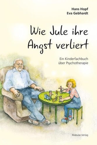 Wie Jule ihre Angst verliert ein Kinderfachbuch über Psychotherapie