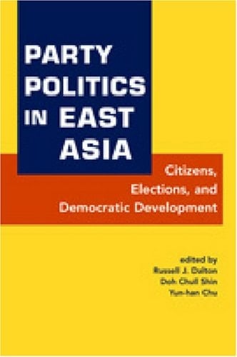 Party Politics In East Asia: Citizens, Elections, and Democratic Development