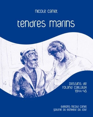 Tendres marins Dessins de Roland Caillaux 1944-45