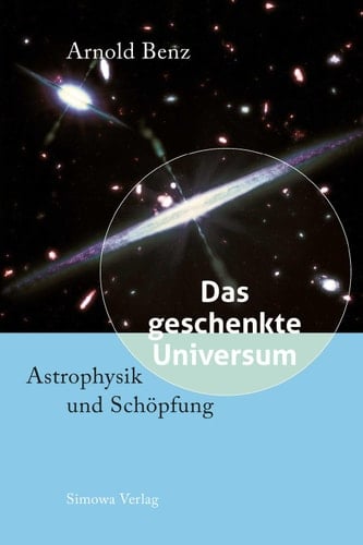 Das geschenkte Universum Astrophysik und Schöpfung