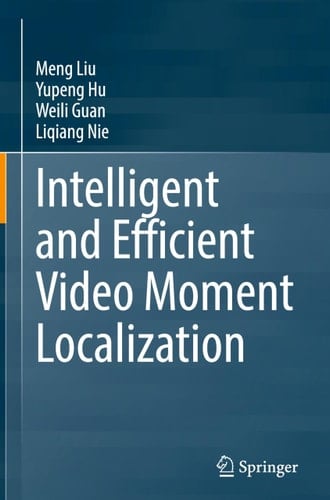 Intelligent and Efficient Video Moment Localization