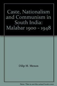 Caste, Nationalism, and Communism in South India Malabar, 1900-1948