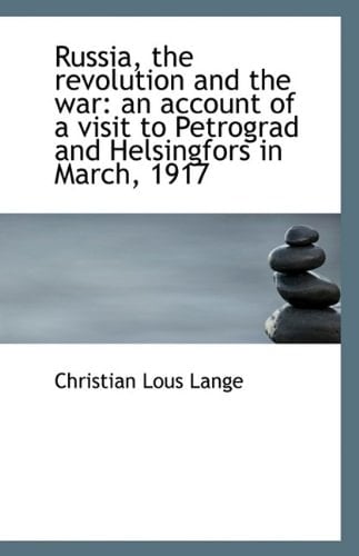 Russia, the revolution and the war: an account of a visit to Petrograd and Helsingfors in March, 191