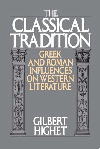 The Classical Tradition : Greek And Roman Influences On Western Literature