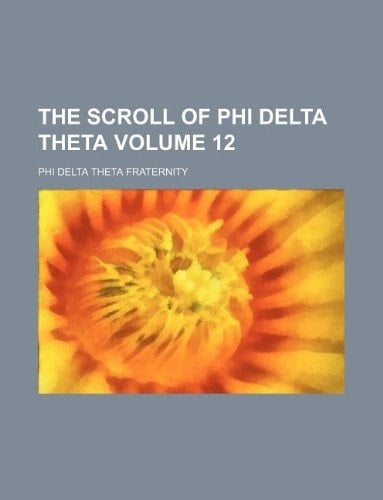 The Scroll of Phi Delta Theta Volume 12