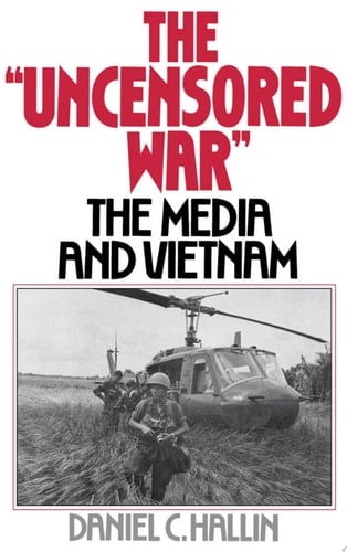 The Uncensored War: The Media and the Vietnam: The Media and Vietnam