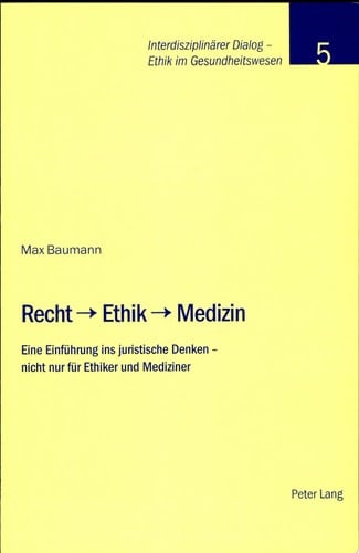 Recht - Ethik - Medizin eine Einführung ins juristische Denken - nicht nur für Ethiker und Mediziner