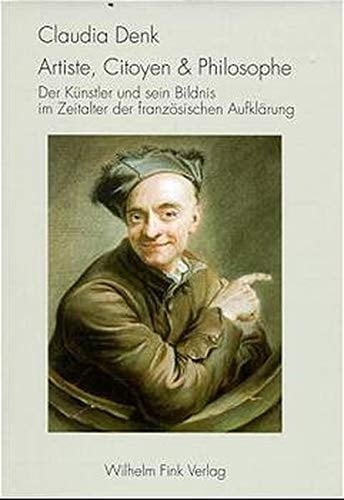 Artiste, citoyen & philosophe der Künstler und sein Bildnis im Zeitalter der französischen Aufklärung